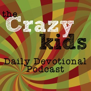 the Crazy Kids Daily Devotional Podcast