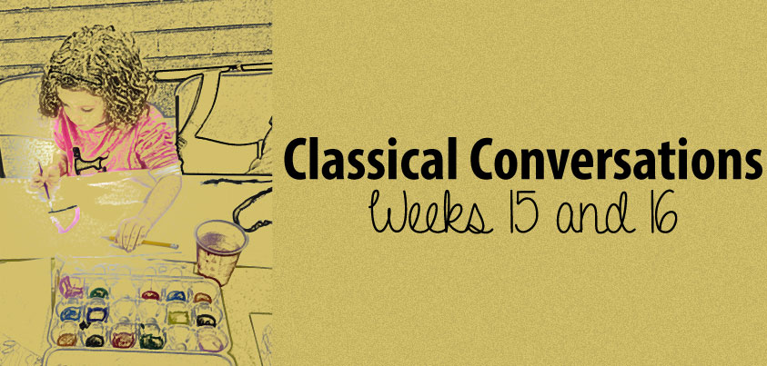 Classical Conversations Cycle 2 Week 15 and Week 16