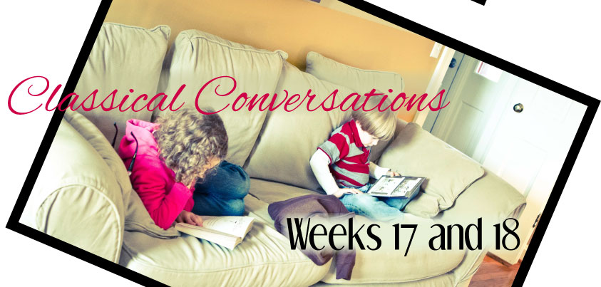 Classical Conversations Cycle 2 Week 17 and 18 - My Favorite Kind of Crazy